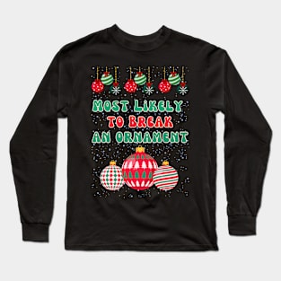 Most Likely To Break An Ornament Long Sleeve T-Shirt